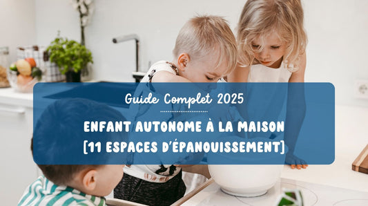 Enfant Autonome à la Maison : Le Guide Complet des 11 Espaces d'Épanouissement